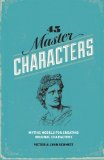 45 Master Characters: Mythic Models for Creating Original Characters, Revised Edition