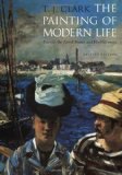 The Painting of Modern Life: Paris in the Art of Manet and his Followers by T. J. Clark Published by Princeton University Press Rev Sub edition (1999) Paperback