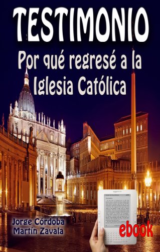Testimonio: Por quÃ© regresÃ© a la Iglesia catÃ³lica (Spanish Edition)