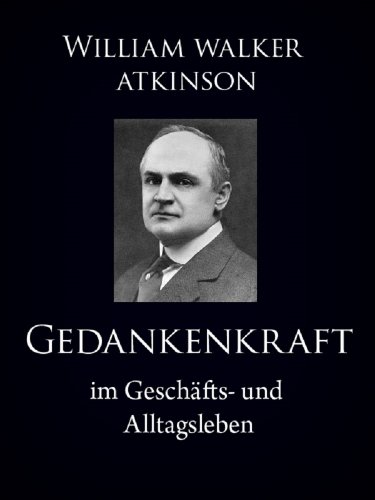 Gedankenkraft im GeschÃ¤fts- und Alltagsleben (German Edition)
