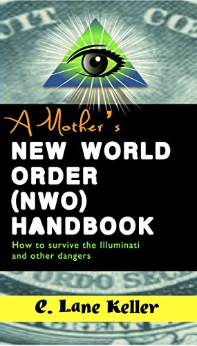 A MOTHER'S New World Order (NWO) HANDBOOK: How to Survive the Illuminati and Other Dangers