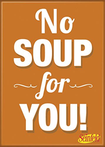 Ata-Boy Seinfeld No Soup for You Magnet Magnet - 2.5" x 3.5" Magnet for Refrigerators, Whiteboards & Locker Decorations…