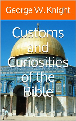 Customs and Curiosities of the Bible