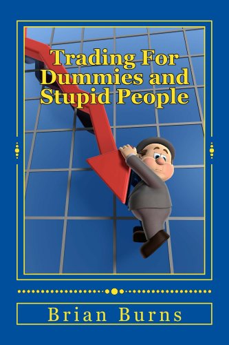 Trading for Dummies and Stupid People: A Complete Idiot's Guide to Becoming the Next Wolf of Wall Street