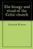 The liturgy and ritual of the Celtic church