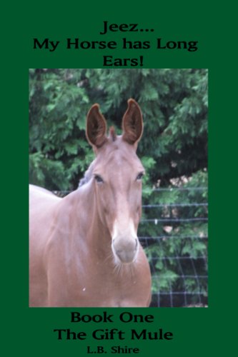 Jeez...My Horse has Long Ears! (Book One The Gift Mule 1)