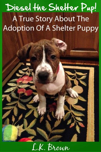 Diesel the Shelter Pup:  A True Story About The Adoption Of A Shelter Puppy