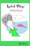 Isabel Plum: Ichthyologist (children's bedtime story) (family, friendship, feelings) (ages 3 - 8): Funny Animal Book for Children about a Fish, a Girl, & a Wish
