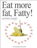 Eat more fat, Fatty! and lose weight