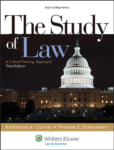 The Study of Law: A Critical Thinking Approach, Third Edition (Aspen College) by Katherine A. Currier Published by Aspen Publishers 3rd (third) edition (2012) Hardcover