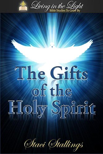 The Gifts of the Holy Spirit: A Living in the Light Bible Study on The Gifts of the Holy Spirit (Living in the Light Bible Studies Book 3)