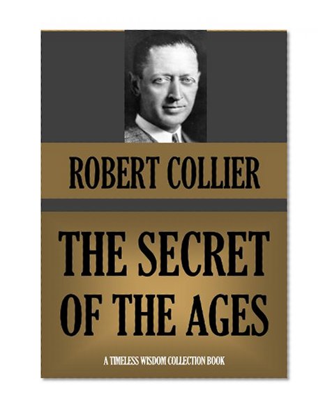 THE SECRET OF THE AGES (Annotated) (Timeless Wisdom Collection Book 370)