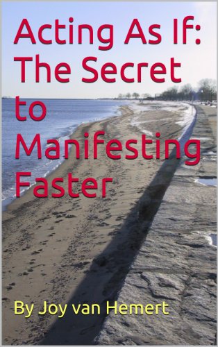 Acting As If: The Secret to Manifesting Faster