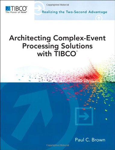 Architecting Complex-Event Processing Solutions with TIBCO® (TIBCO Press) by Brown, Paul C. Published by Addison-Wesley Professional 1st (first) edition (2013) Paperback