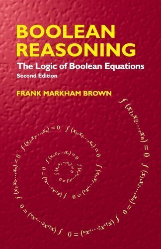 Boolean Reasoning: The Logic of Boolean Equations (Dover Books on Mathematics) by Frank Markham Brown Published by Dover Publications 2nd (second) edition (2012) Paperback