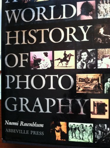 A World History of Photography by Rosenblum, Naomi Published by Abbeville Press Inc.,U.S. 1st (first) edition (1984) Hardcover