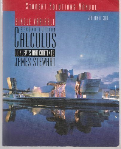 Student Solutions Manual for Stewart's Single Variable Calculus: Concepts and Contexts (with CD), 2nd by Cole, Jeffery A. Published by Brooks Cole 2nd (second) edition (2001) Paperback