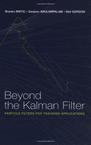 Beyond the Kalman Filter: Particle Filters for Tracking Applications (Artech House Radar Library) by Branko Ristic Published by Artech Print on Demand (2004) Hardcover