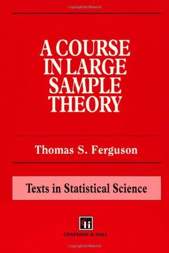 A Course in Large Sample Theory (Chapman & Hall/CRC Texts in Statistical Science) by Ferguson, Thomas S. Published by Chapman and Hall/CRC 1st (first) edition (1996) Paperback