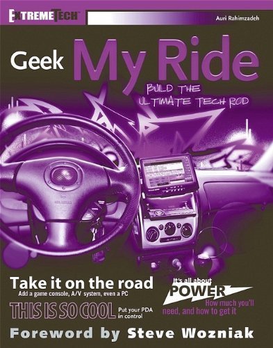 Geek My Ride: Build the Ultimate Tech Rod (ExtremeTech) by Rahimzadeh, Auri Published by Wiley 1st (first) edition (2005) Paperback