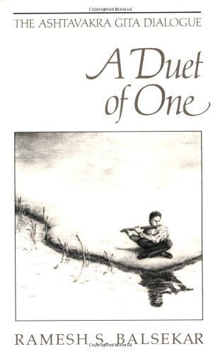 Duet of One: The Ashtavakra Gita Dialogue by Ramesh S. Balsekar Published by Advaita Press (1989) Paperback
