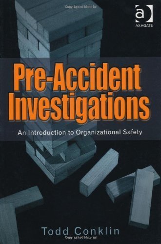 Pre-Accident Investigations: An Introduction to Organizational Safety by Todd Conklin Published by Ashgate Publishing Company (2012) Paperback