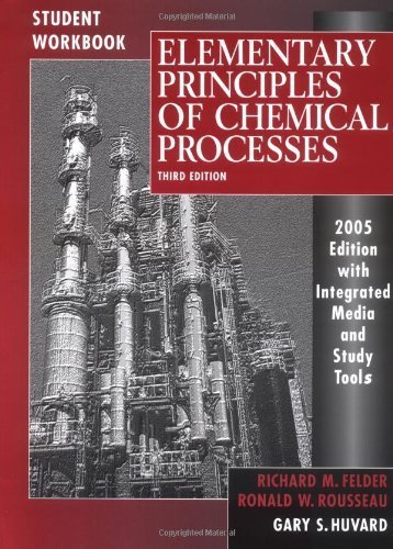 Student Workbook to accompany Elementary Principles of Chemical Processes by Felder, Richard M. Published by Wiley 3rd (third) edition (2005) Paperback