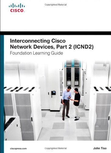 Interconnecting Cisco Network Devices, Part 2 (ICND2) Foundation Learning Guide (4th Edition) (Foundation Learning Guides) by Tiso, John Published by Cisco Press 4th (fourth) edition (2013) Hardcover