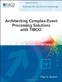 Architecting Complex-Event Processing Solutions with TIBCO® (TIBCO Press) by Brown, Paul C. Published by Addison-Wesley Professional 1st (first) edition (2013) Paperback
