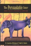 The Persuadable Voter: Wedge Issues in Presidential Campaigns by Hillygus, D. Sunshine Published by Princeton University Press (2009) Paperback