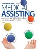 Student Workbook for use with Medical Assisting: Administrative and Clinical Procedures with Anatomy and Physiology by Booth, Kathryn Published by McGraw-Hill Science/Engineering/Math 5th (fifth) edition (2013) Paperback