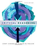 Critical Reasoning: Understanding and Criticizing Arguments and Theories by Cederblom, Jerry Published by Wadsworth Publishing 6th (sixth) edition (2005) Paperback