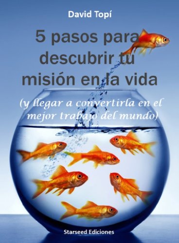 5 pasos para descubrir tu misiÃ³n en la vida (y llegar a convertirla en el mejor trabajo del mundo)- 2d EdiciÃ³n (Spanish Edition)
