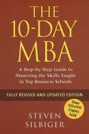 The 10-Day MBA: A step-by-step guide to mastering the skills taught in top business schools by Silbiger, Steven (2005) Paperback