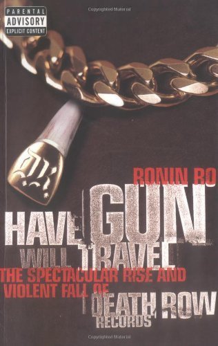 Have Gun Will Travel: Spectacular Rise and Violent Fall of Death Row Records by Ro, Ronin (1998) Paperback