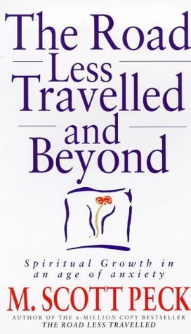 The Road Less Travelled And Beyond: Spiritual Growth in an Age of Anxiety: Spiritual Growth in an Age of Uncertainty by Peck, M. Scott (1999) Paperback