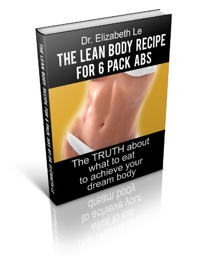 THE LEAN BODY RECIPE FOR 6 PACK ABS. The TRUTH about what to eat to achieve your dream body