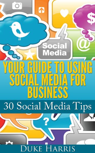 Social Media for Business: 30 Social Media Tips: Your Guide to Using Social Media for Business: 30 Social Media Tips