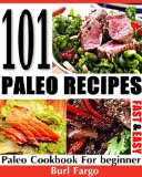 101 Paleo Recipes : Fast and Easy Paleo Cookbook For beginner