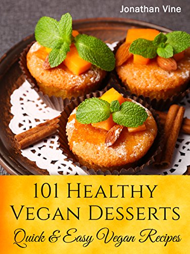 Cookbook: 101 Healthy Vegan Desserts (Cakes, Cookies, Muffines & Ice cream Vegan Recipes) (Quick & Easy vegan recipes)