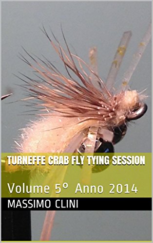 Turneffe Crab Fly Tying Session: Volume 5Â° Anno 2014 (Fly Tying Sessions) (Italian Edition)
