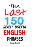The Last 150 Really Useful English Phrases