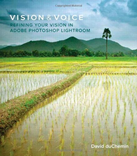 Vision & Voice: Refining Your Vision in Adobe Photoshop Lightroom (Voices That Matter) by duChemin, David (2010) Paperback
