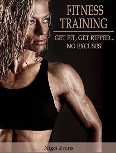Fitness Training: Get Fit, Get Ripped.. No Excuses!