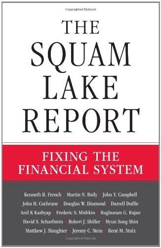 The Squam Lake Report: Fixing the Financial System by French, Kenneth R., Baily, Martin N., Campbell, John Y., Coc (2010) Hardcover