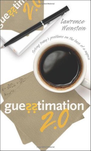 Guesstimation 2.0: Solving Today's Problems on the Back of a Napkin by Weinstein, Lawrence (2012) Paperback