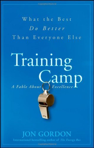 Training Camp: What the Best Do Better Than Everyone Else by Gordon, Jon 1st (first) (2009) Hardcover