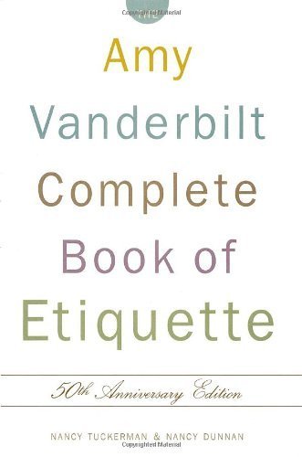The Amy Vanderbilt Complete Book of Etiquette: 50th Anniversay Edition by Tuckerman, Nancy, Dunnan, Nancy 50 Anv Sub (1995) Hardcover