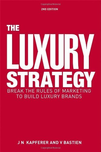 The Luxury Strategy: Break the Rules of Marketing to Build Luxury Brands by Kapferer, Jean-NoÃ«l, Bastien, Vincent (2012) Hardcover