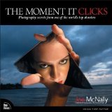 The Moment it Clicks: Photography Secrets from One of the World's Top Shooters by McNally, Joe (2008) Paperback